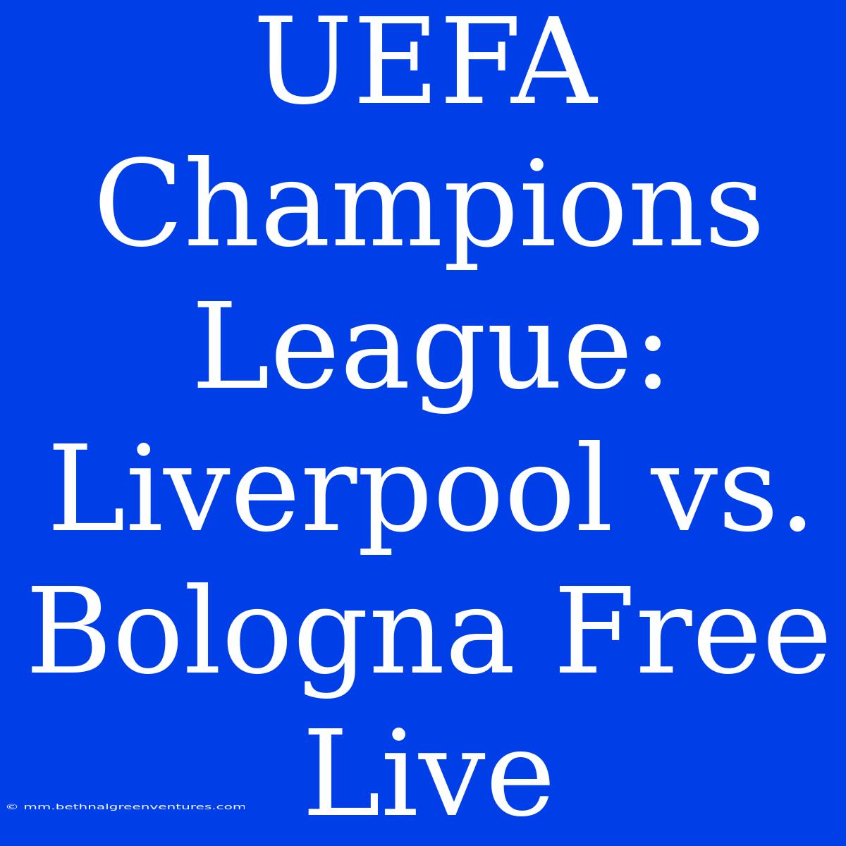 UEFA Champions League: Liverpool Vs. Bologna Free Live