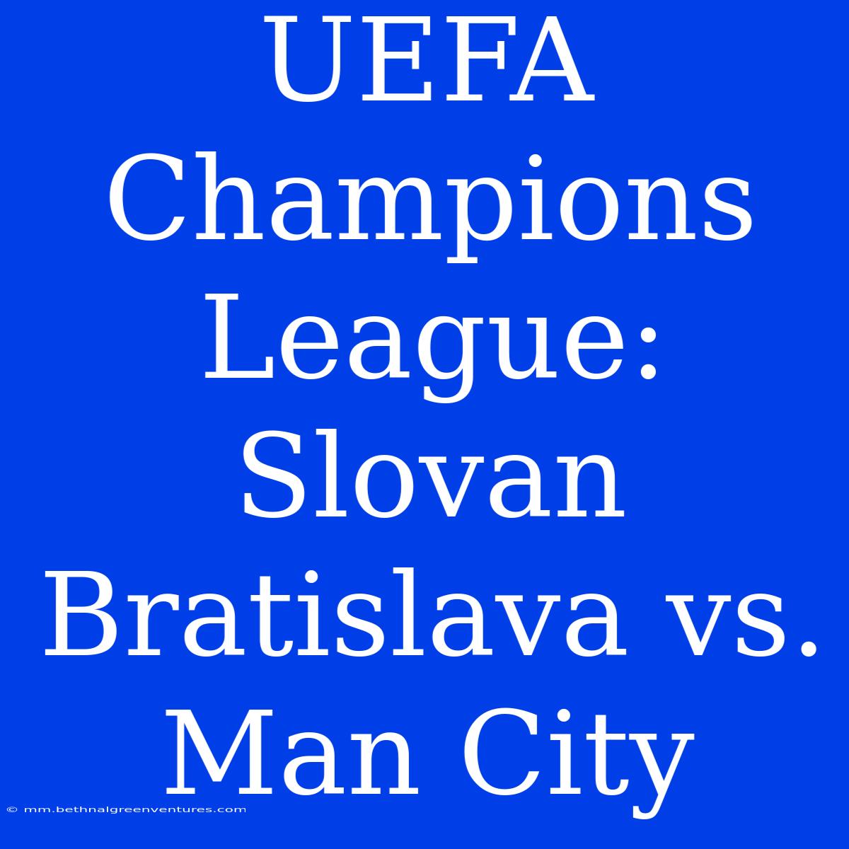 UEFA Champions League: Slovan Bratislava Vs. Man City