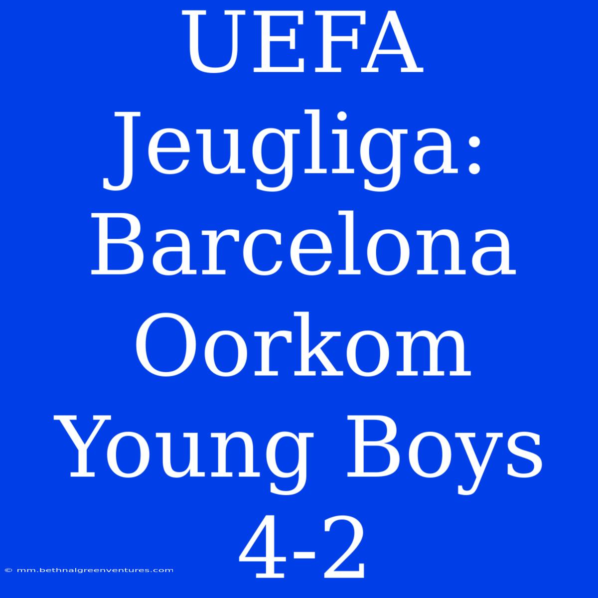 UEFA Jeugliga: Barcelona Oorkom Young Boys 4-2