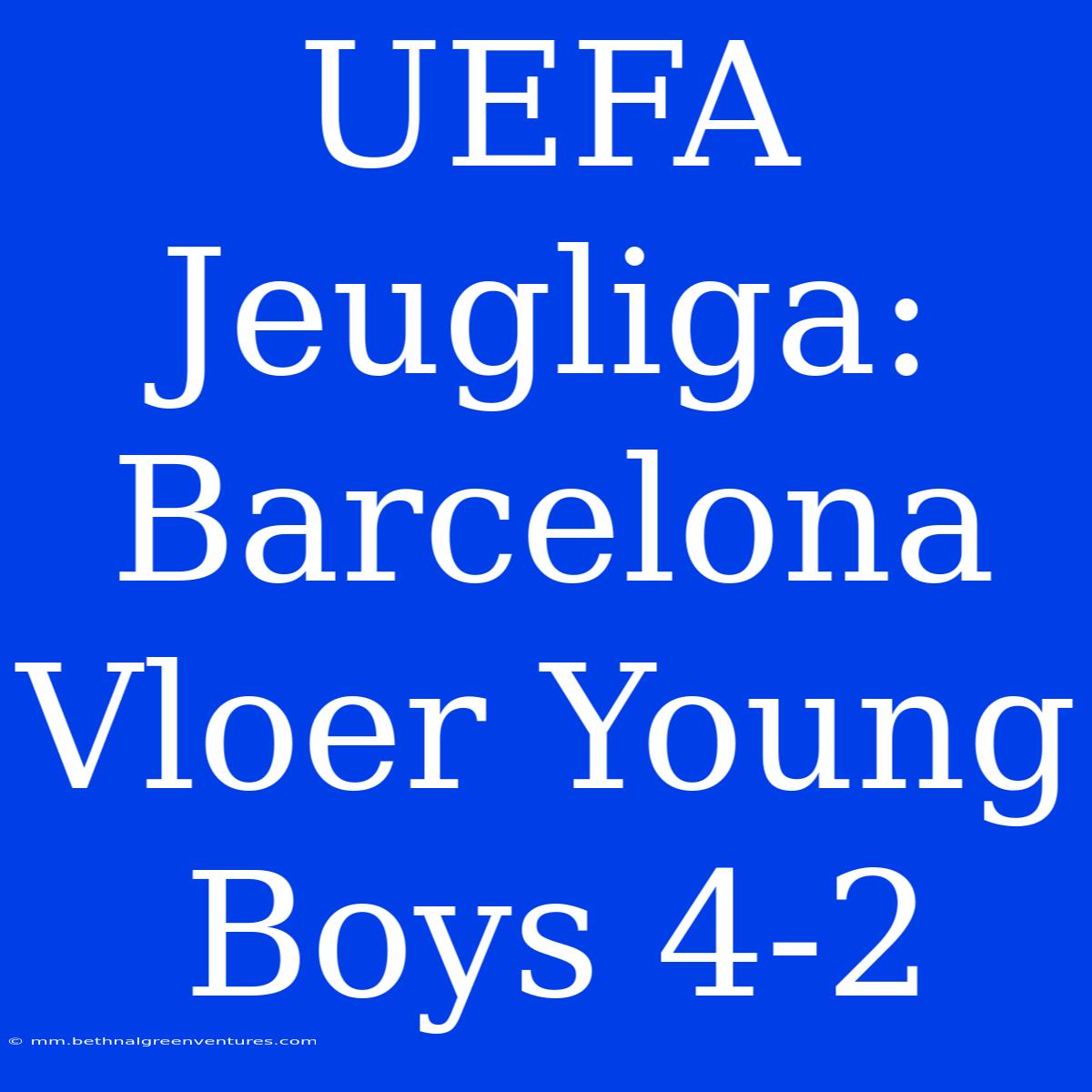 UEFA Jeugliga: Barcelona Vloer Young Boys 4-2