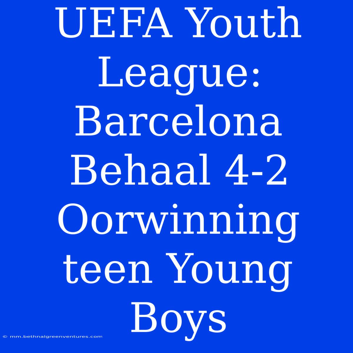 UEFA Youth League: Barcelona Behaal 4-2 Oorwinning Teen Young Boys