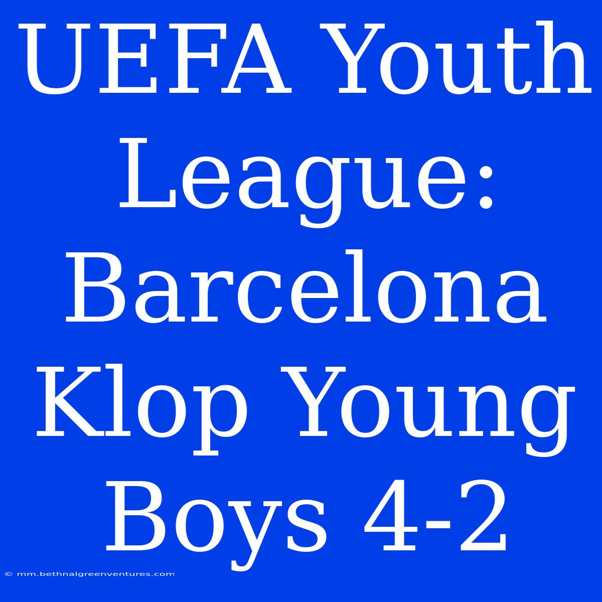 UEFA Youth League: Barcelona Klop Young Boys 4-2