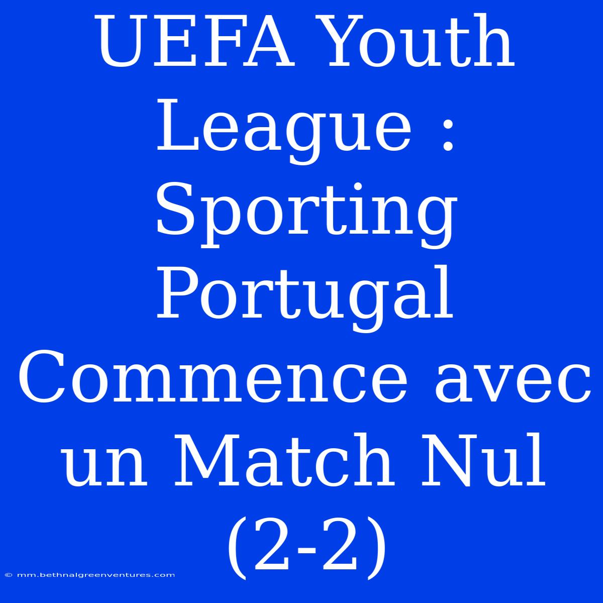 UEFA Youth League : Sporting Portugal Commence Avec Un Match Nul (2-2)