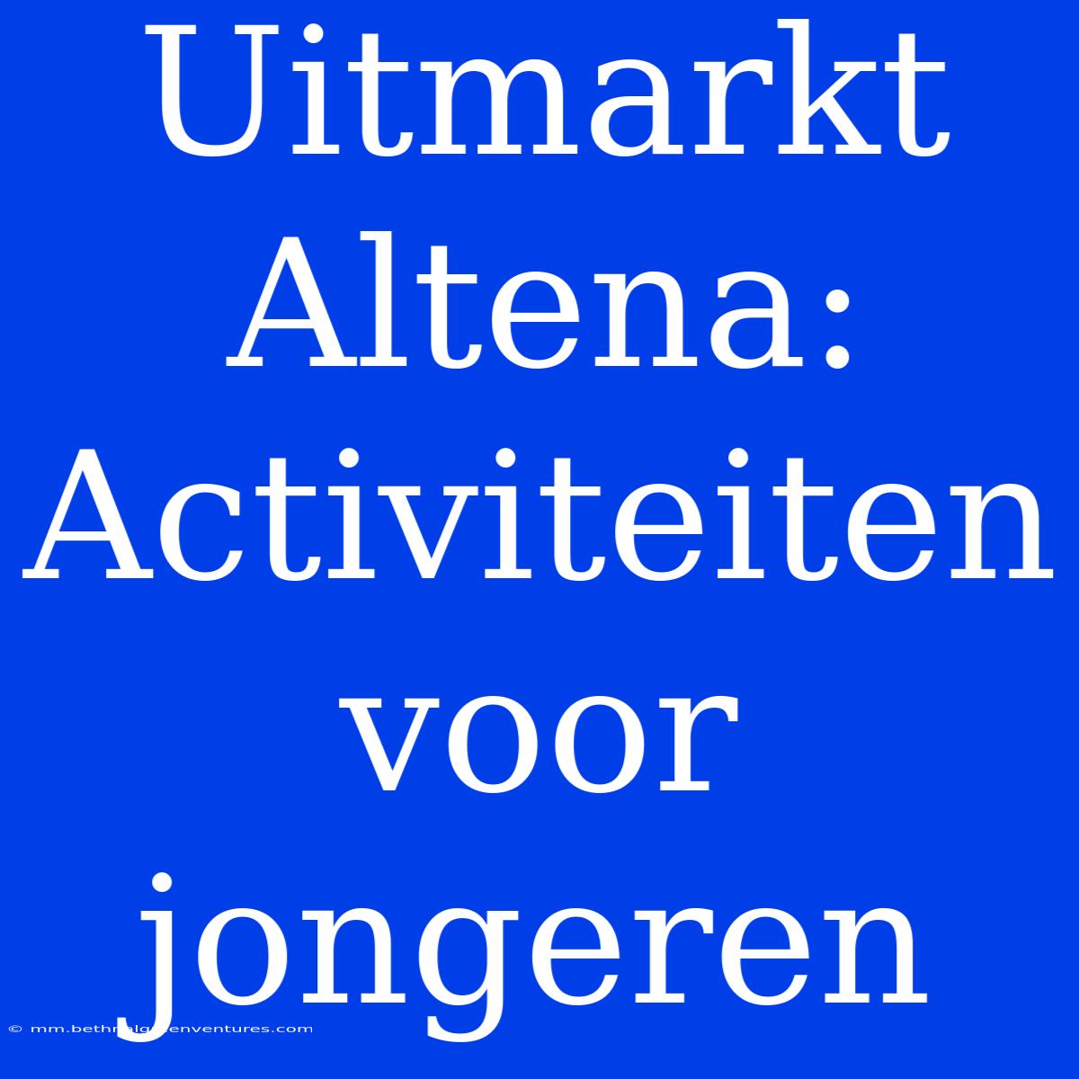 Uitmarkt Altena: Activiteiten Voor Jongeren