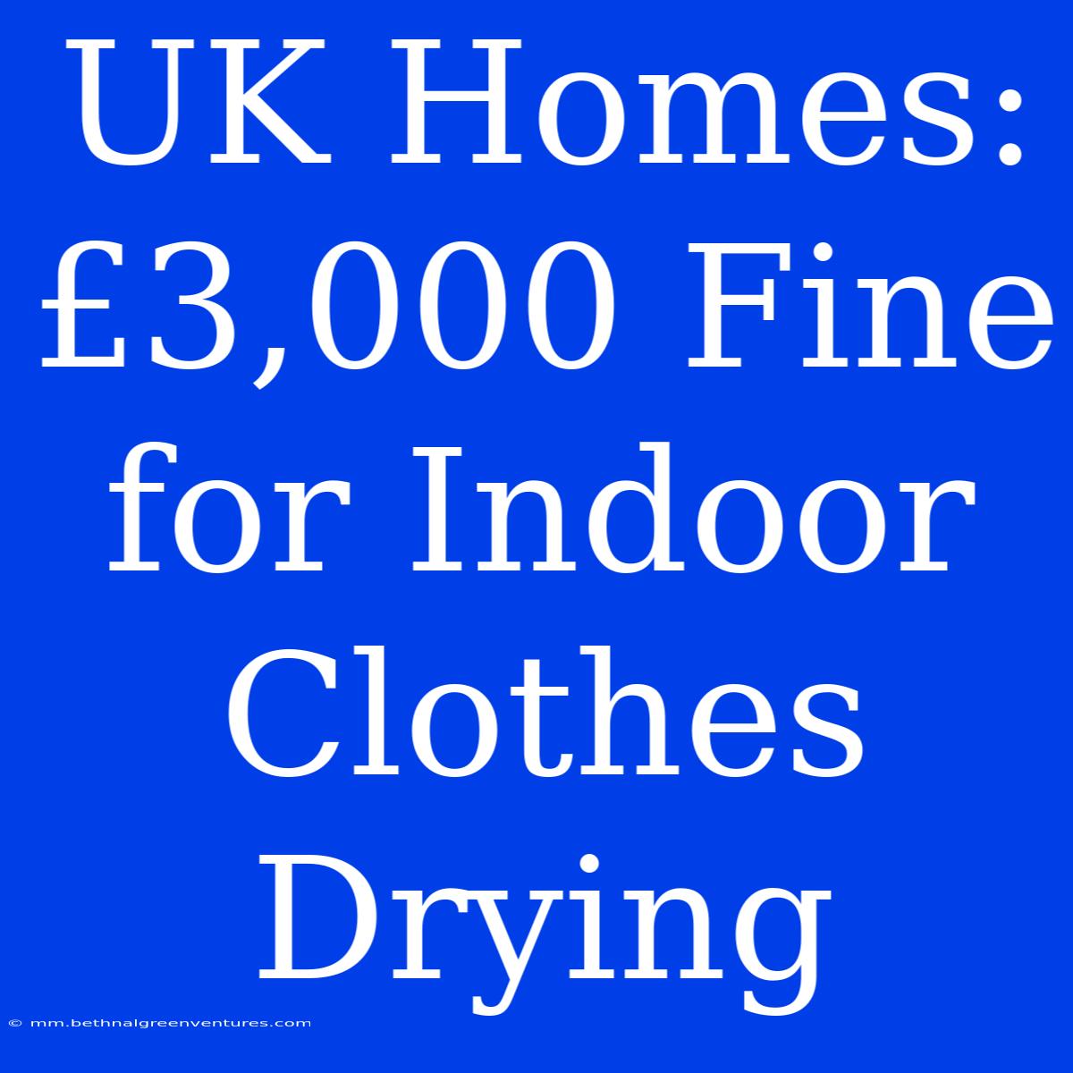 UK Homes: £3,000 Fine For Indoor Clothes Drying 