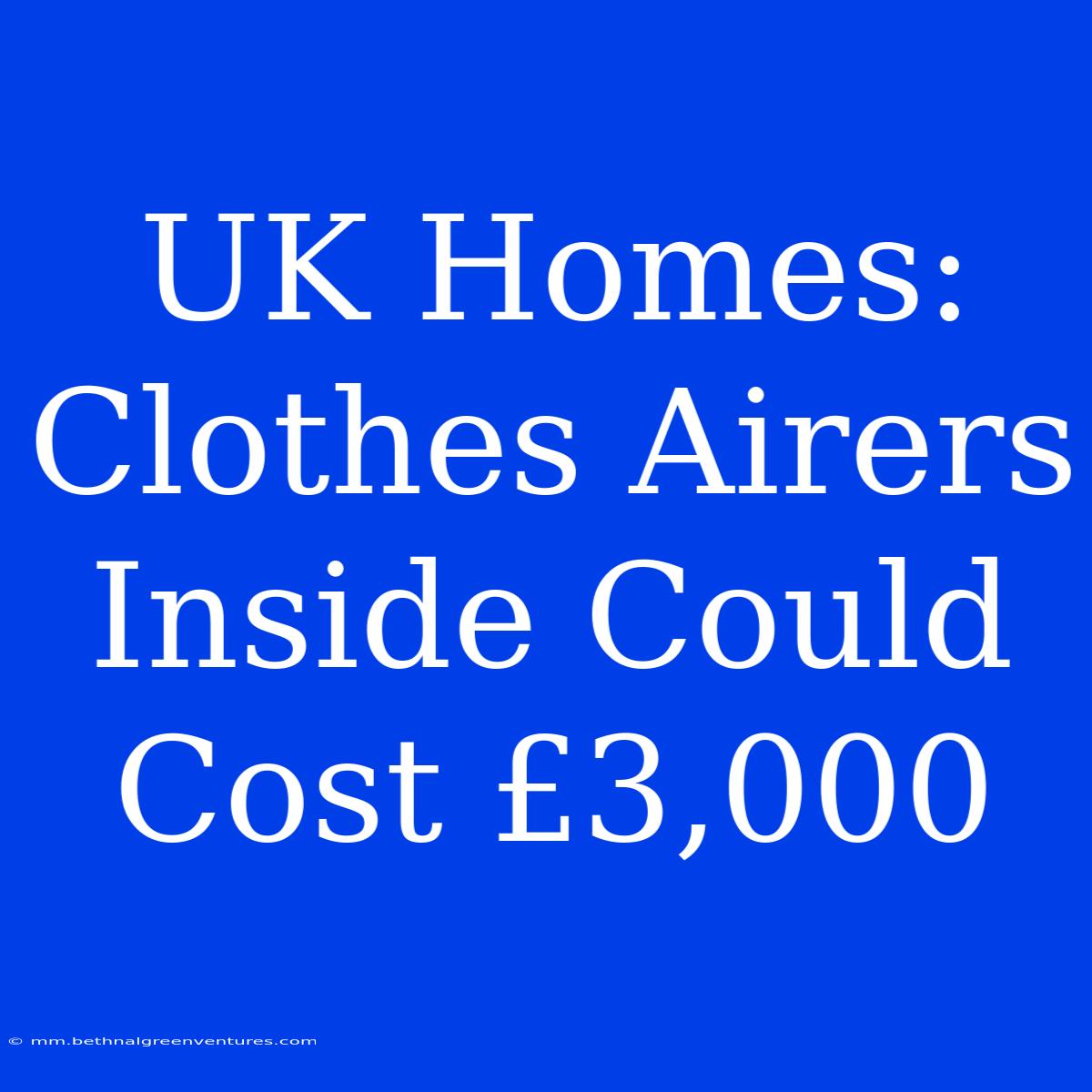 UK Homes: Clothes Airers Inside Could Cost £3,000