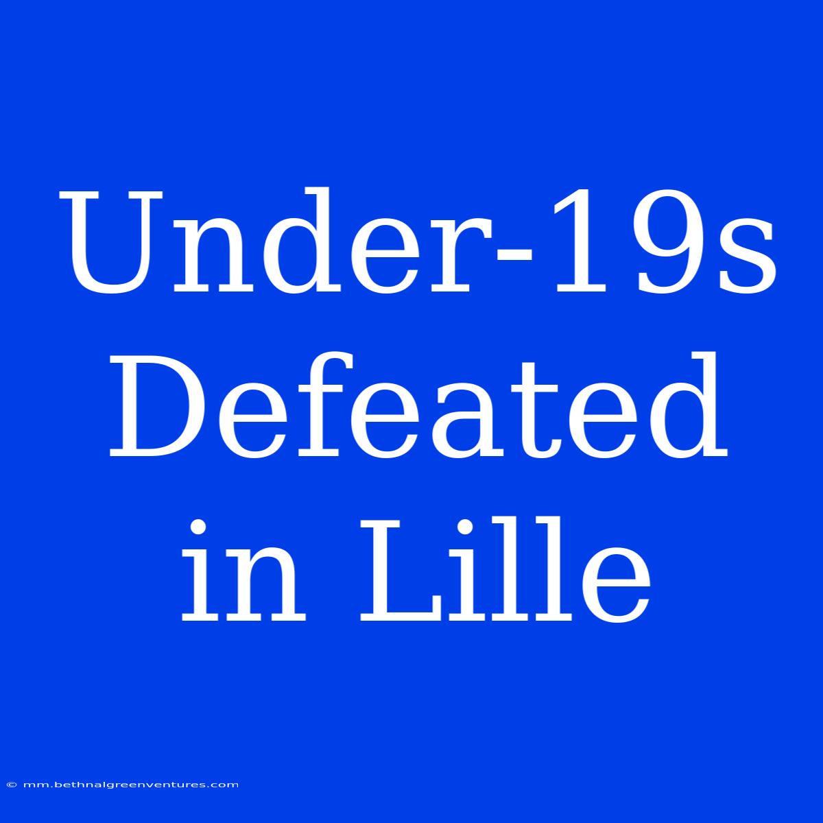 Under-19s Defeated In Lille