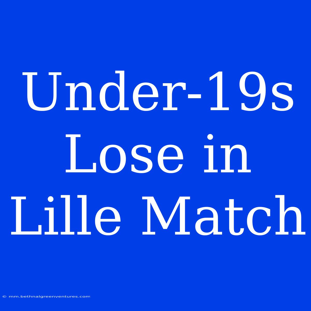 Under-19s Lose In Lille Match