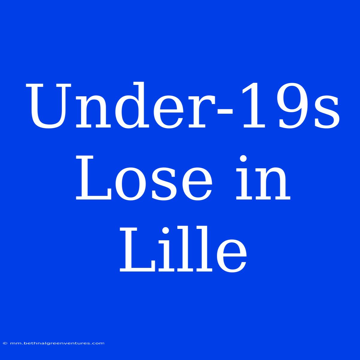 Under-19s  Lose In Lille  