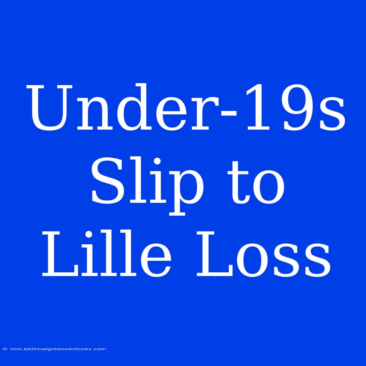 Under-19s Slip To Lille Loss