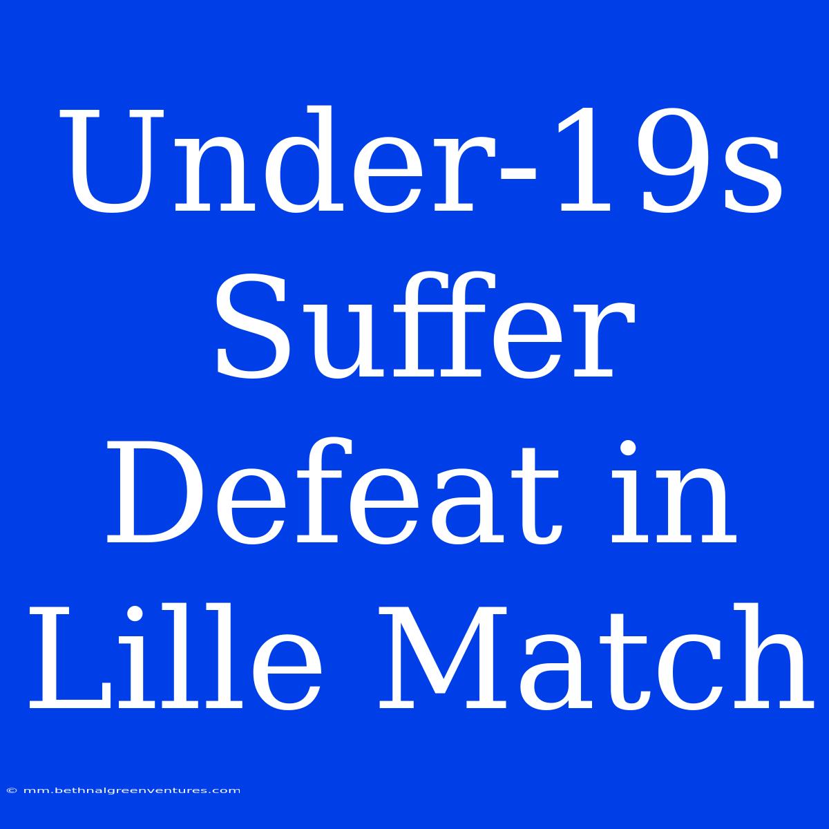 Under-19s Suffer Defeat In Lille Match