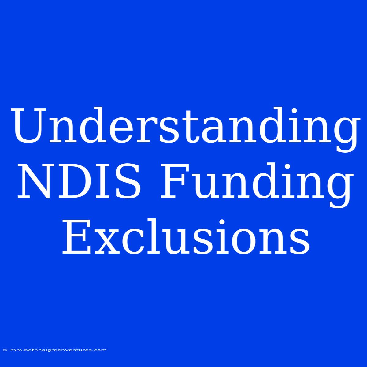 Understanding NDIS Funding Exclusions