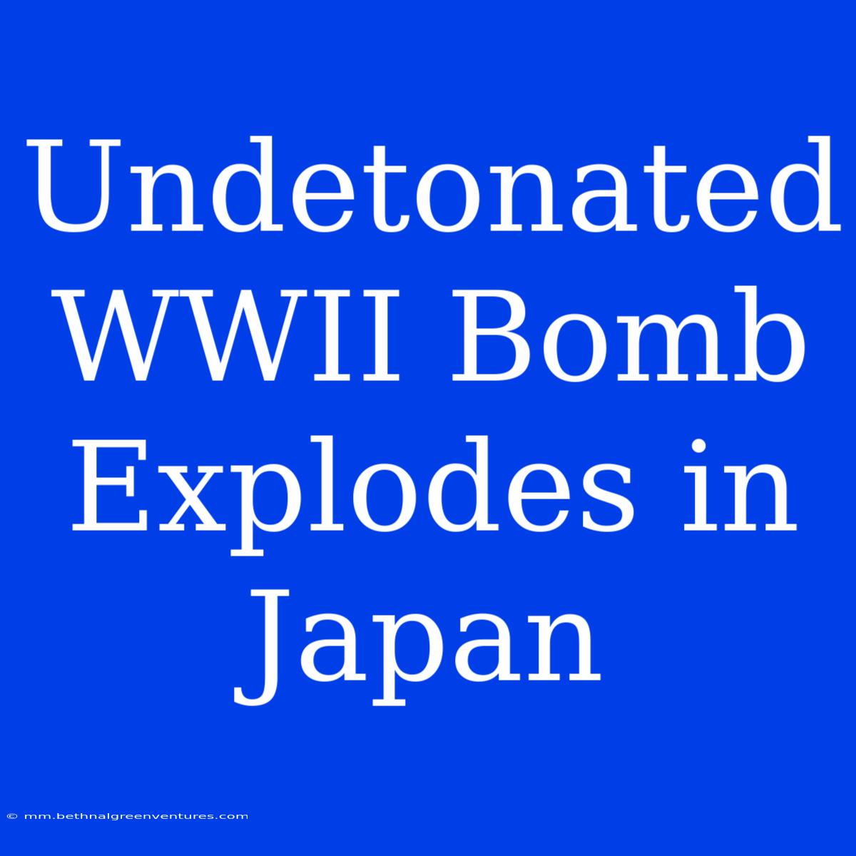 Undetonated WWII Bomb Explodes In Japan