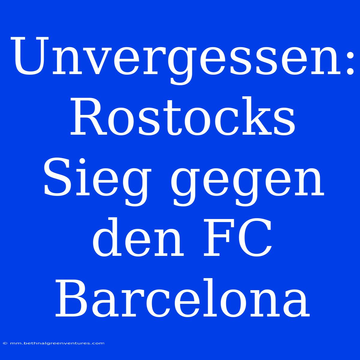 Unvergessen: Rostocks Sieg Gegen Den FC Barcelona