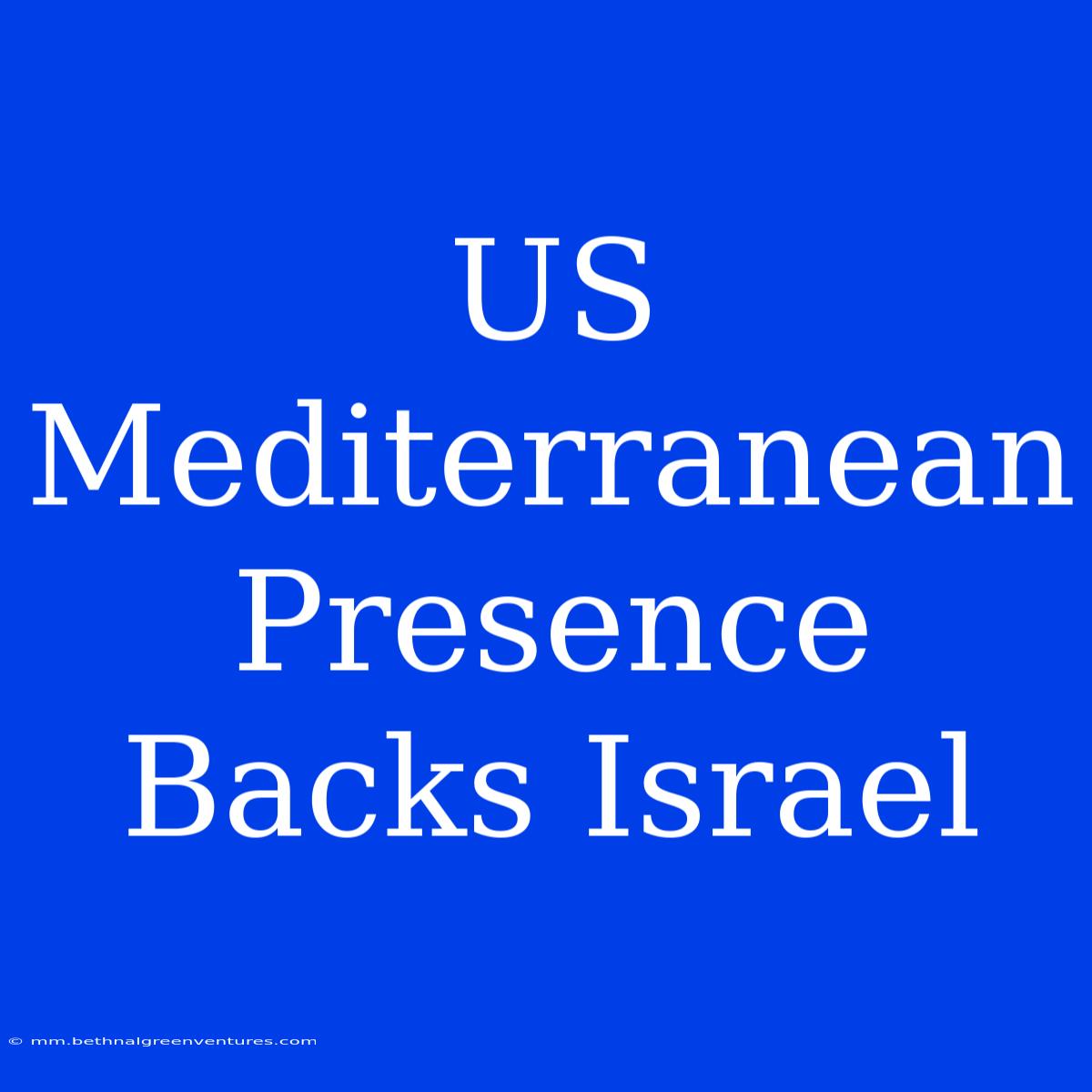 US Mediterranean Presence Backs Israel