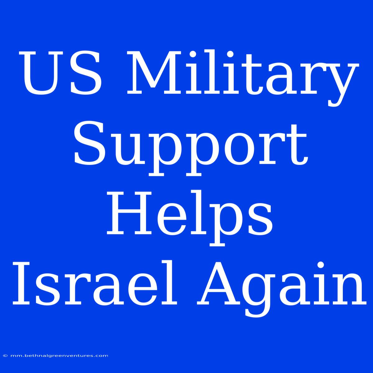 US Military Support Helps Israel Again 