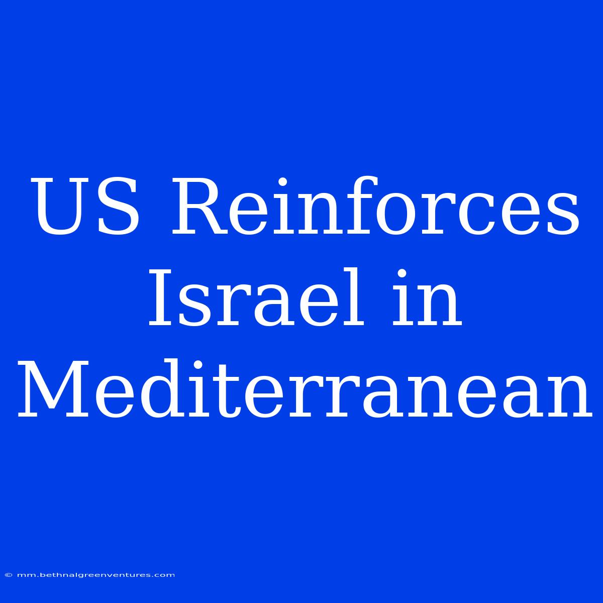 US Reinforces Israel In Mediterranean