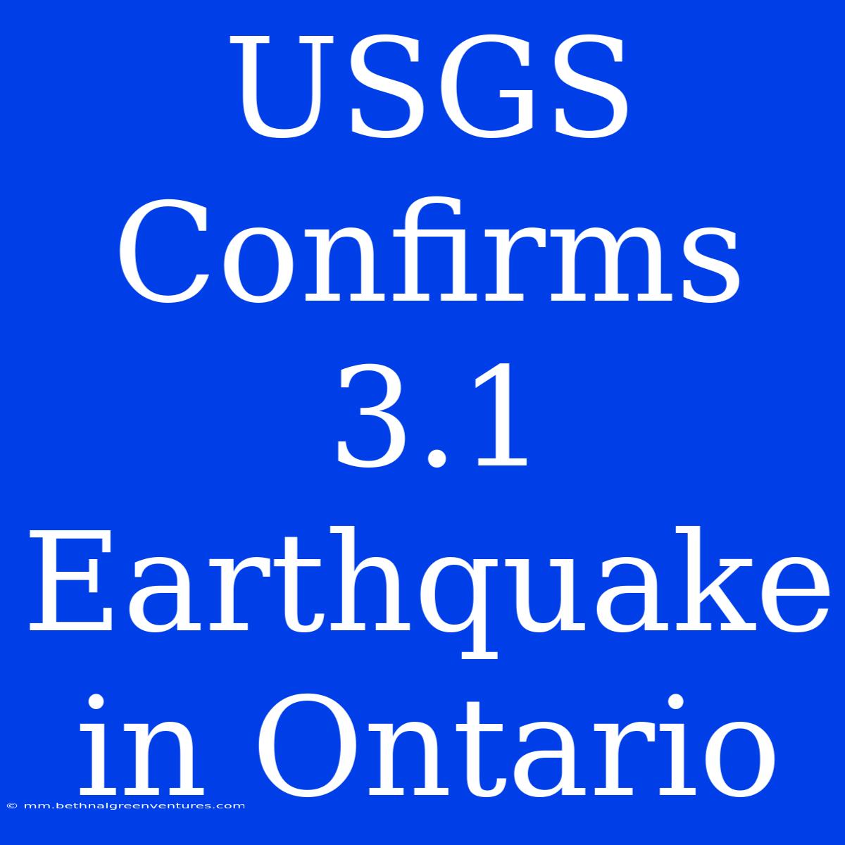 USGS Confirms 3.1 Earthquake In Ontario