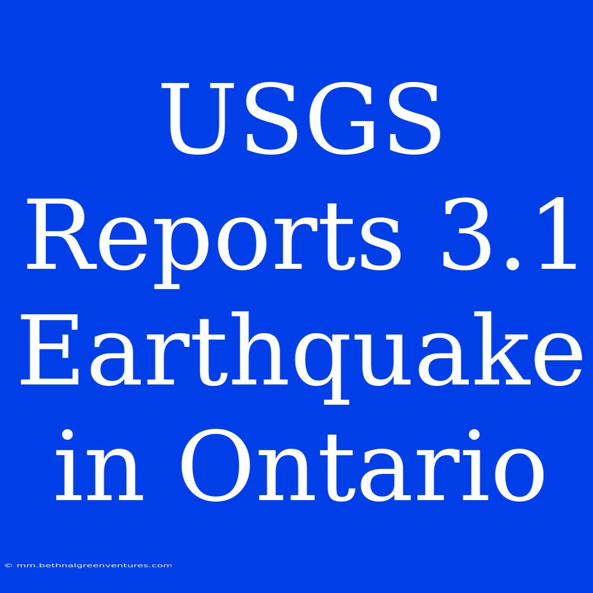 USGS Reports 3.1 Earthquake In Ontario