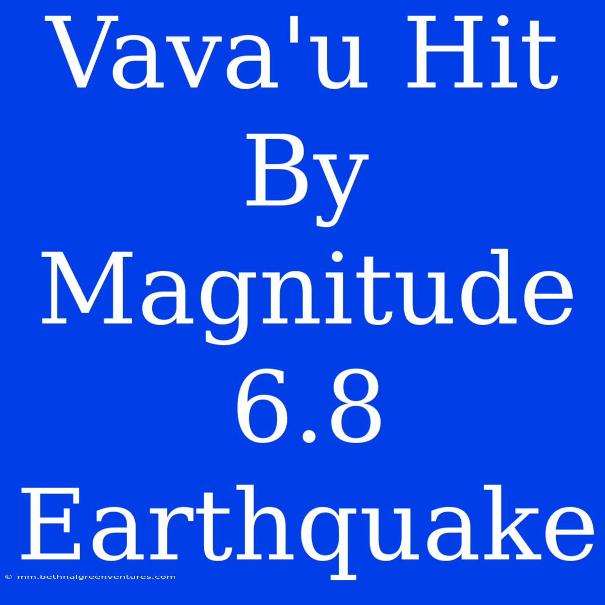 Vava'u Hit By Magnitude 6.8 Earthquake