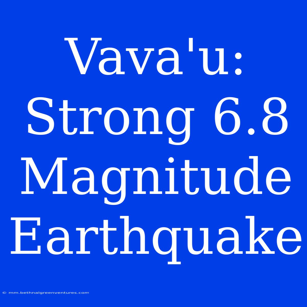 Vava'u: Strong 6.8 Magnitude Earthquake  