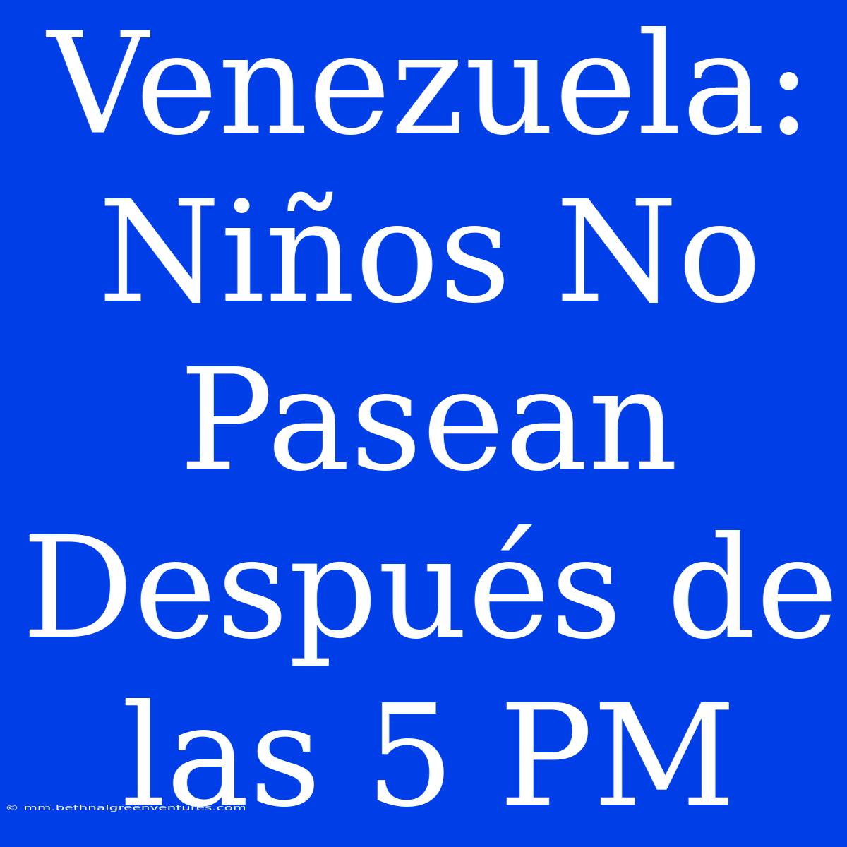 Venezuela: Niños No Pasean Después De Las 5 PM