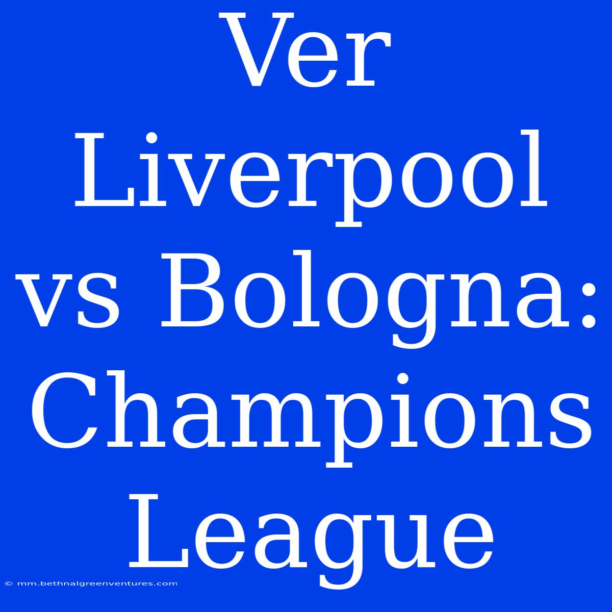 Ver Liverpool Vs Bologna: Champions League