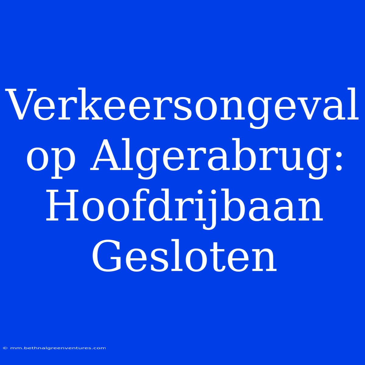 Verkeersongeval Op Algerabrug: Hoofdrijbaan Gesloten