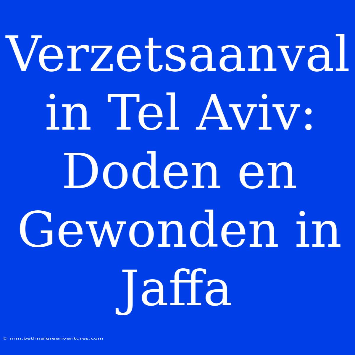 Verzetsaanval In Tel Aviv: Doden En Gewonden In Jaffa