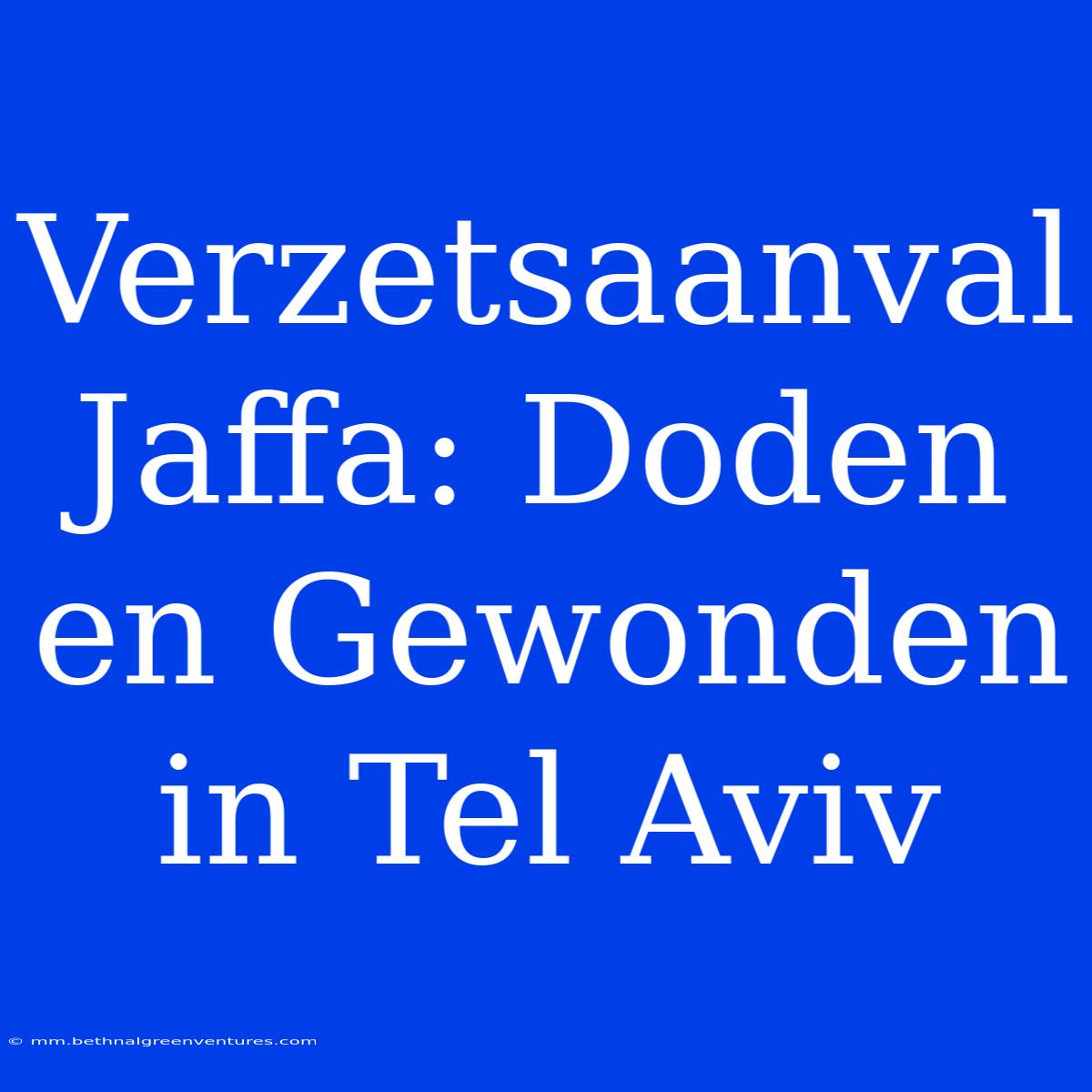 Verzetsaanval Jaffa: Doden En Gewonden In Tel Aviv