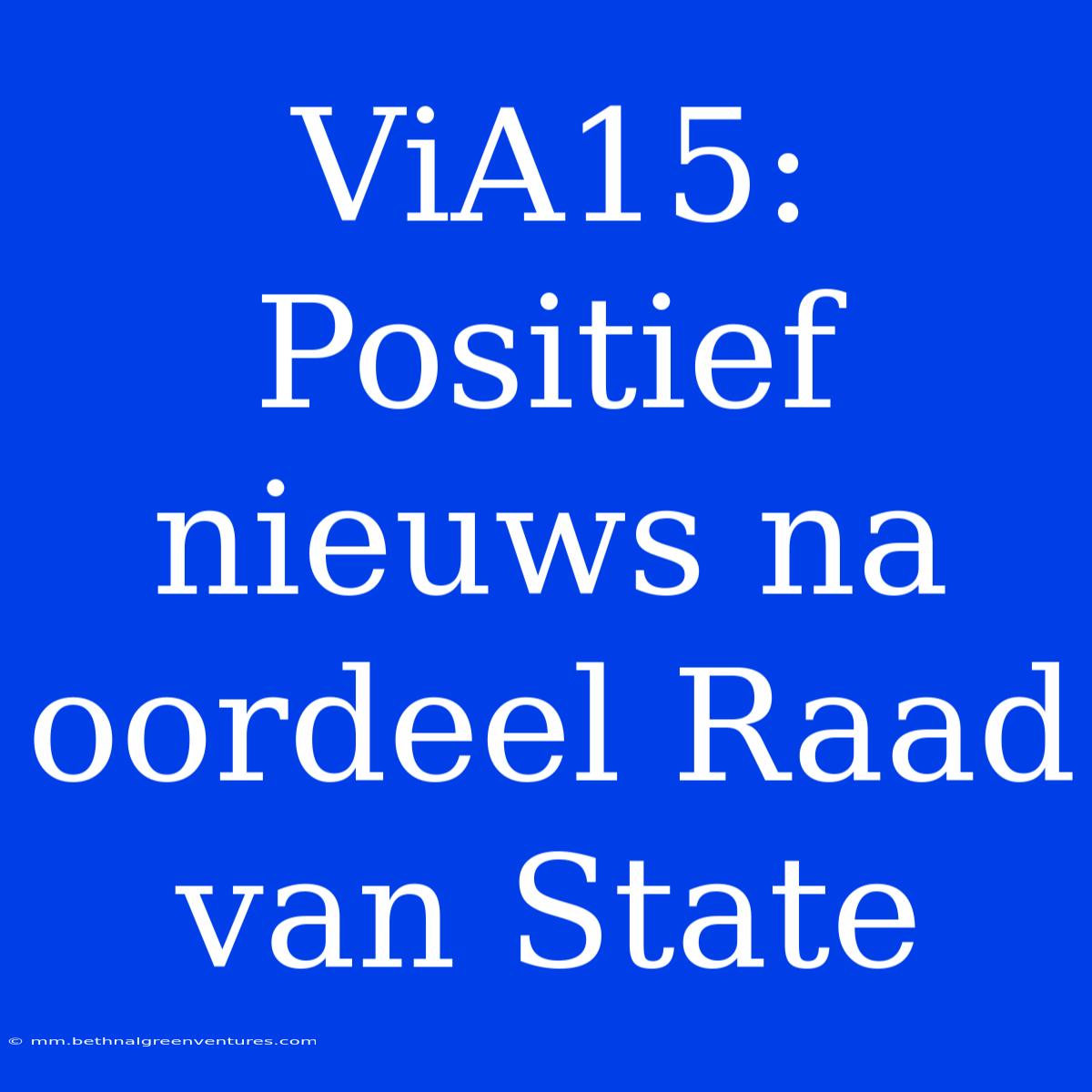 ViA15: Positief Nieuws Na Oordeel Raad Van State