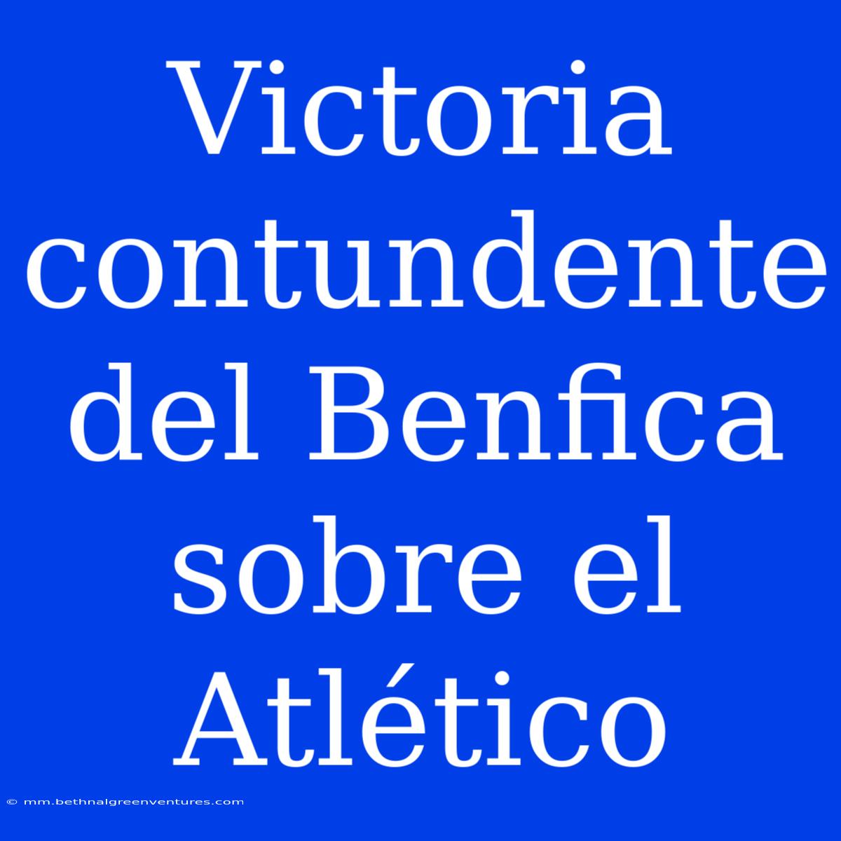 Victoria Contundente Del Benfica Sobre El Atlético