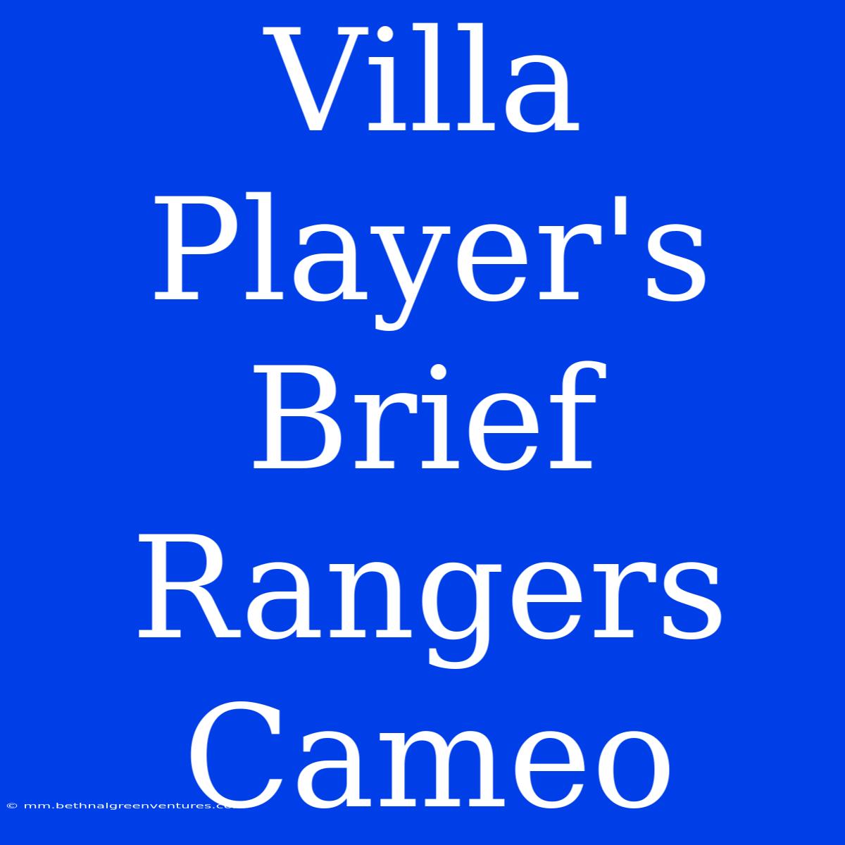 Villa Player's Brief Rangers Cameo