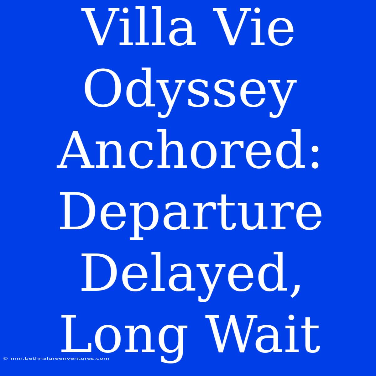 Villa Vie Odyssey Anchored: Departure Delayed, Long Wait