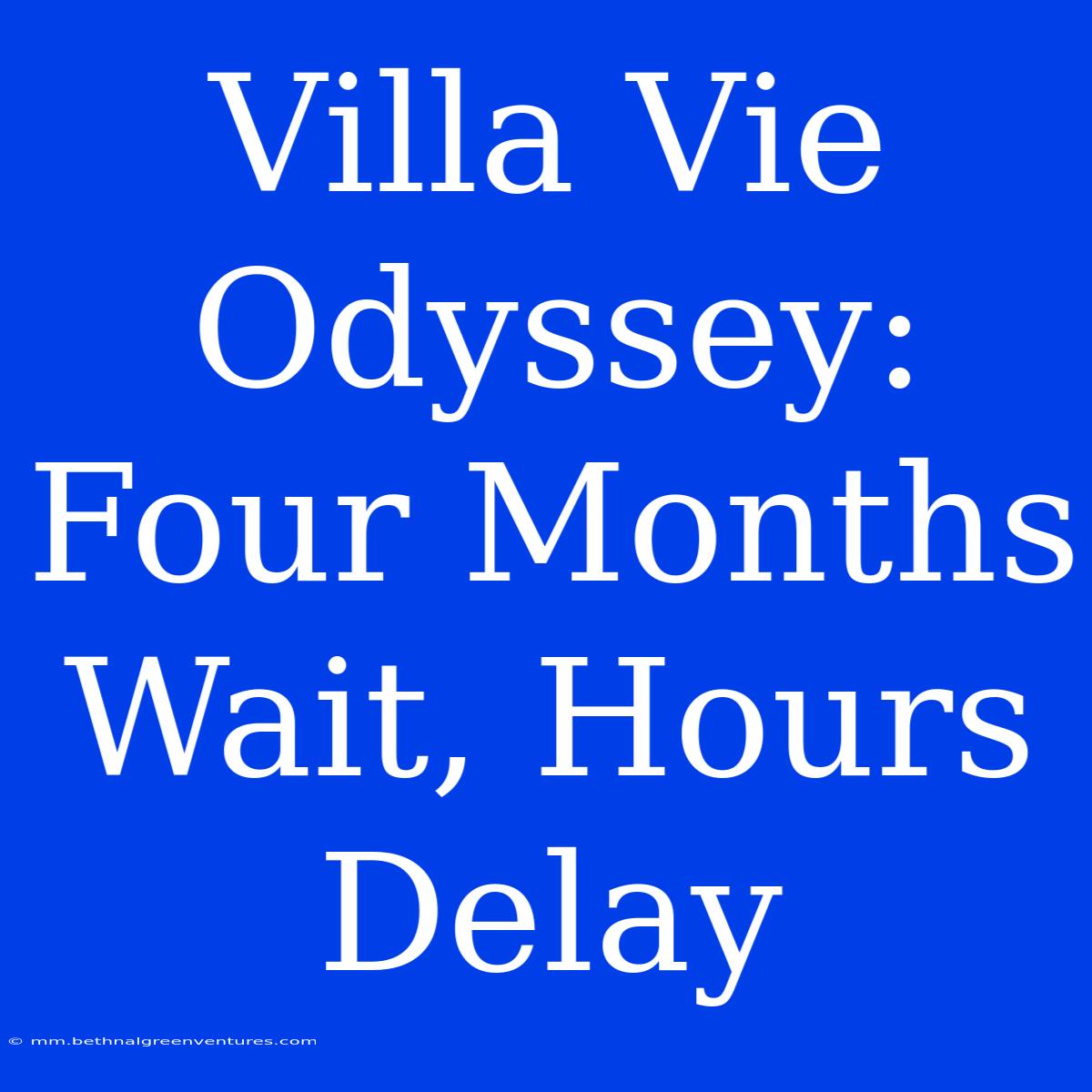 Villa Vie Odyssey:  Four Months Wait, Hours Delay 