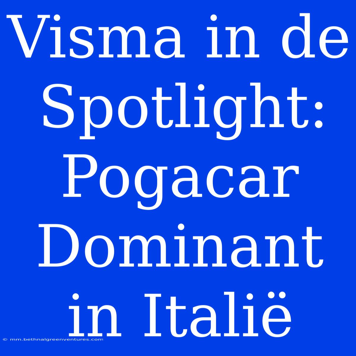 Visma In De Spotlight: Pogacar Dominant In Italië