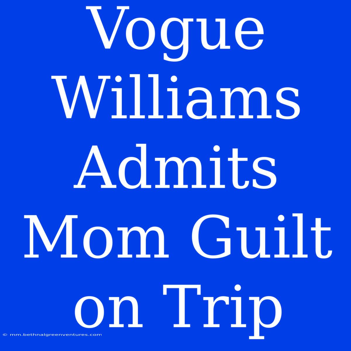 Vogue Williams Admits Mom Guilt On Trip