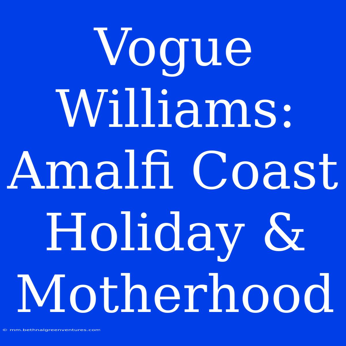 Vogue Williams: Amalfi Coast Holiday & Motherhood 