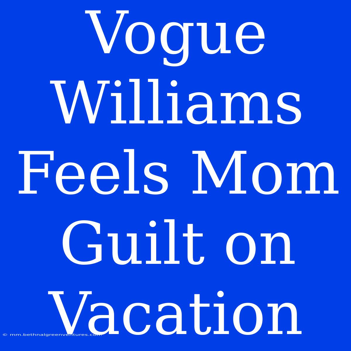 Vogue Williams Feels Mom Guilt On Vacation