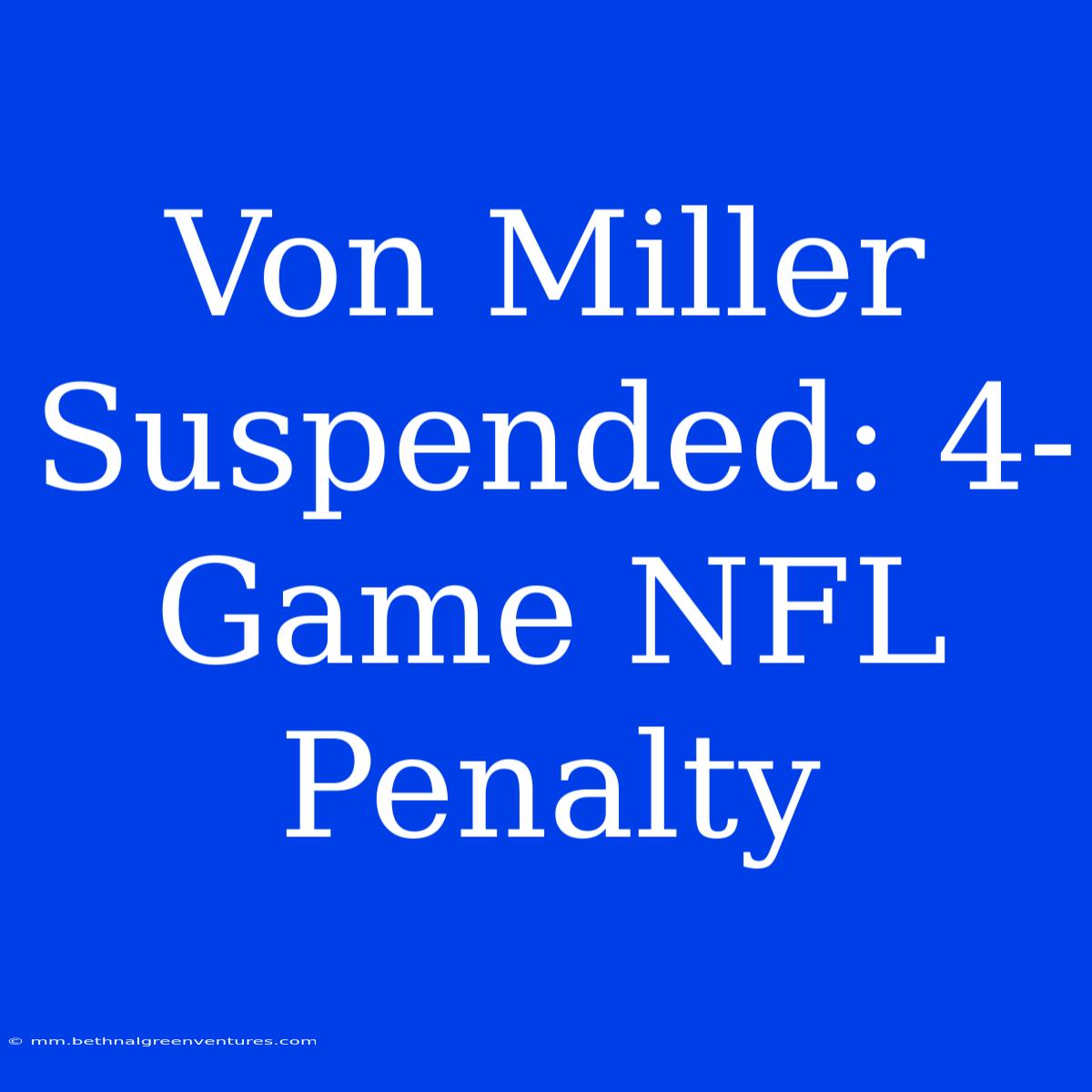 Von Miller Suspended: 4-Game NFL Penalty