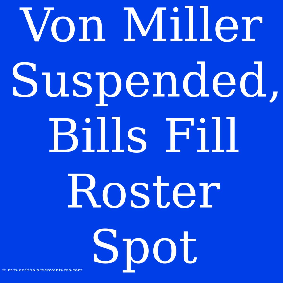 Von Miller Suspended, Bills Fill Roster Spot