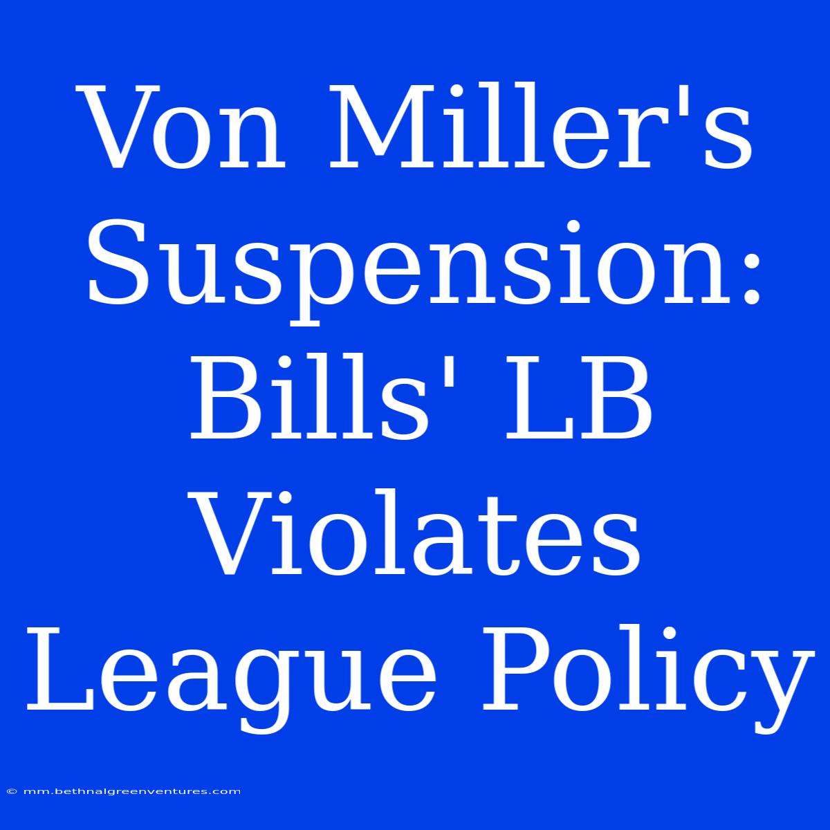 Von Miller's Suspension: Bills' LB Violates League Policy 