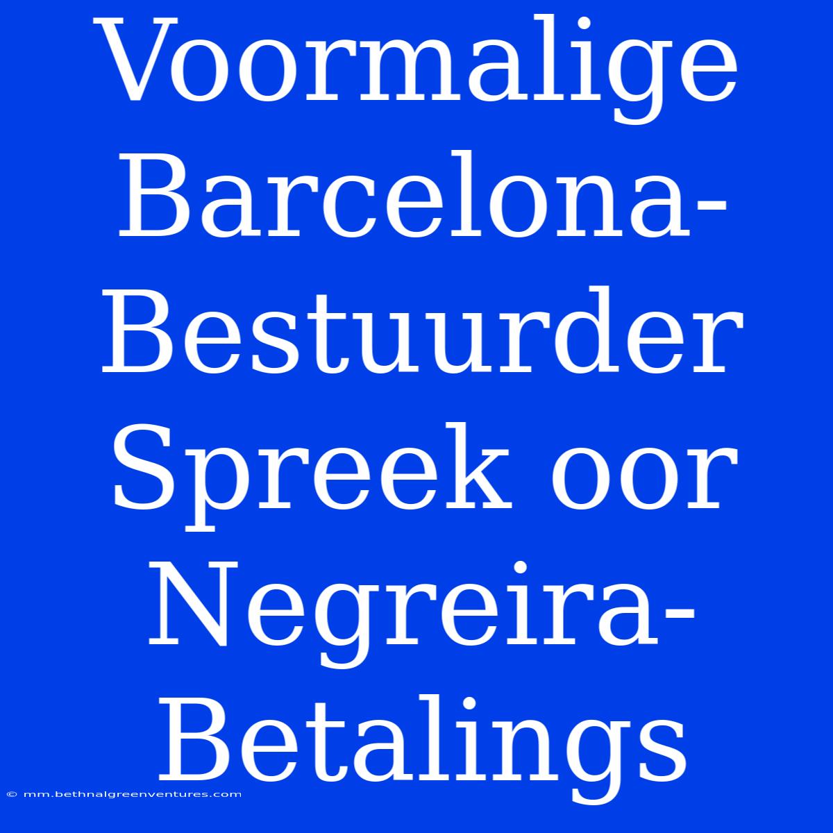 Voormalige Barcelona-Bestuurder Spreek Oor Negreira-Betalings