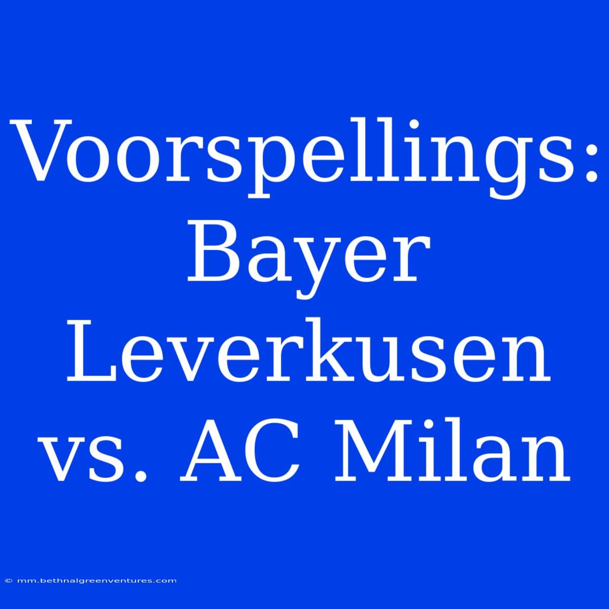 Voorspellings: Bayer Leverkusen Vs. AC Milan