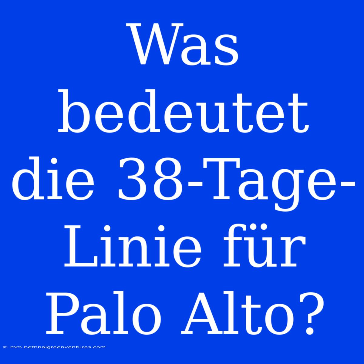 Was Bedeutet Die 38-Tage-Linie Für Palo Alto?