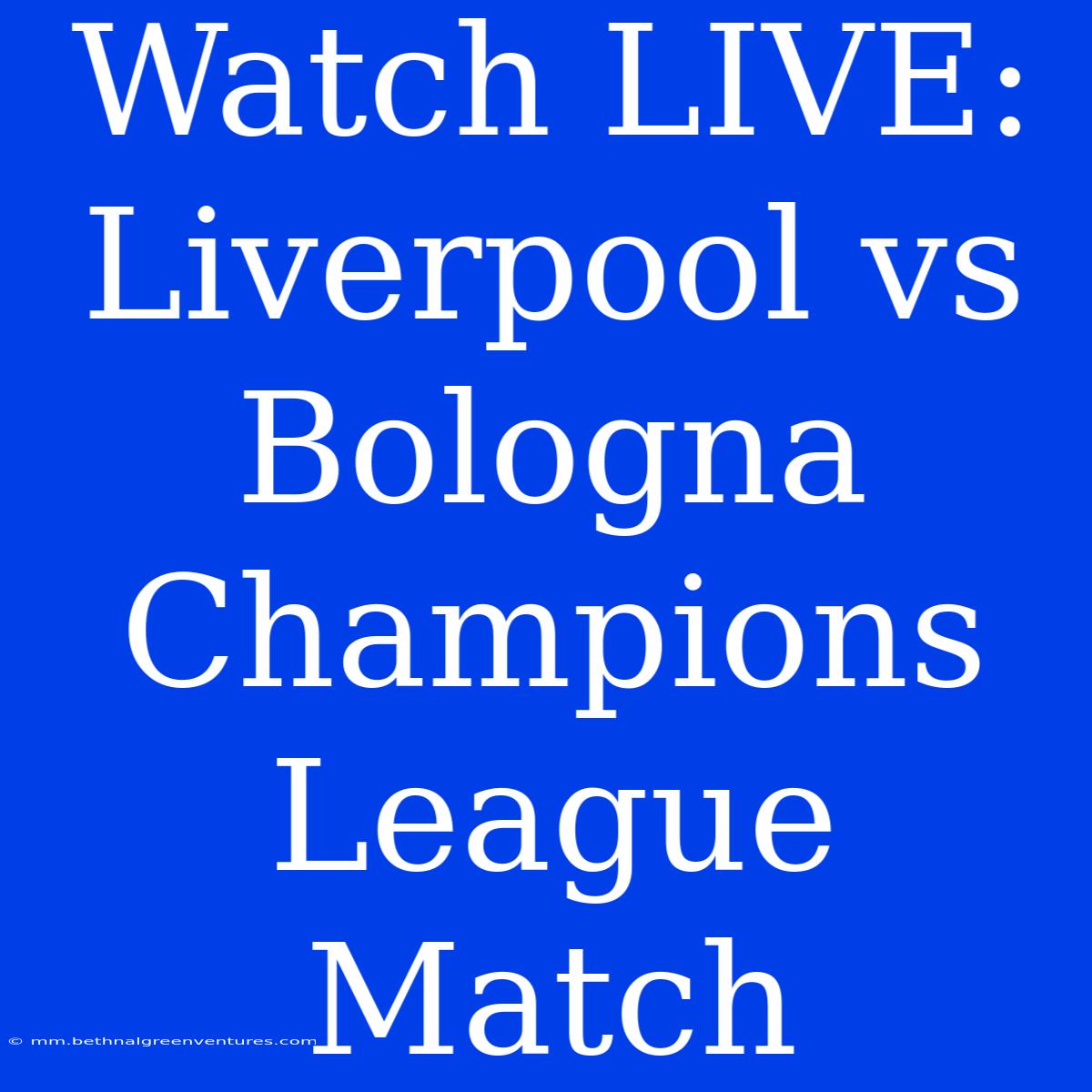 Watch LIVE: Liverpool Vs Bologna Champions League Match