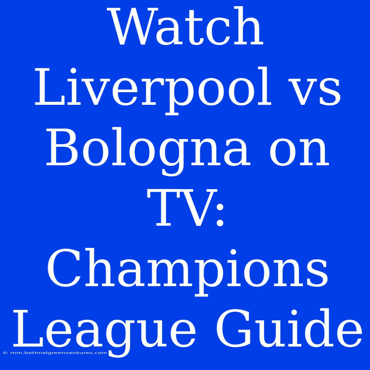 Watch Liverpool Vs Bologna On TV: Champions League Guide