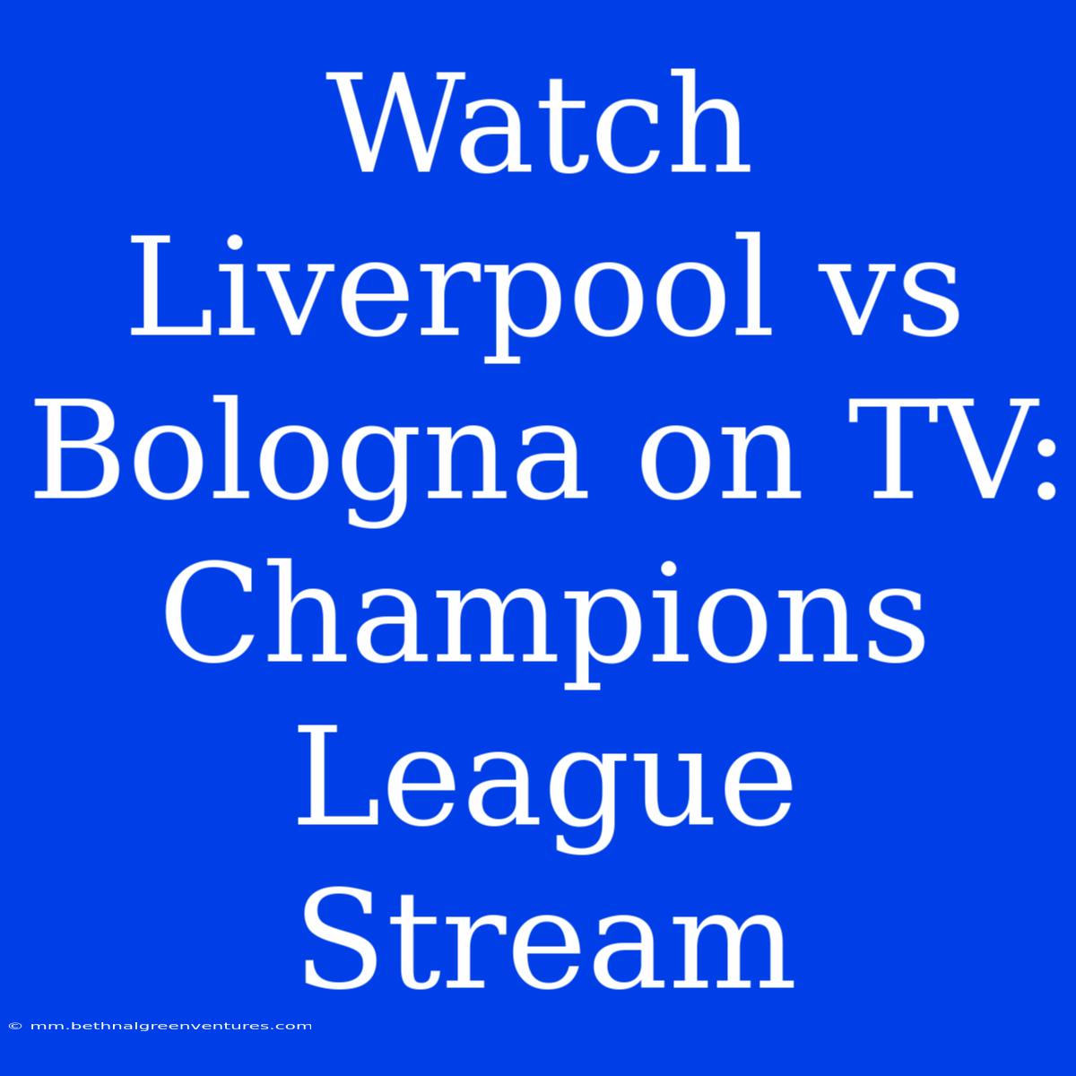 Watch Liverpool Vs Bologna On TV: Champions League Stream 