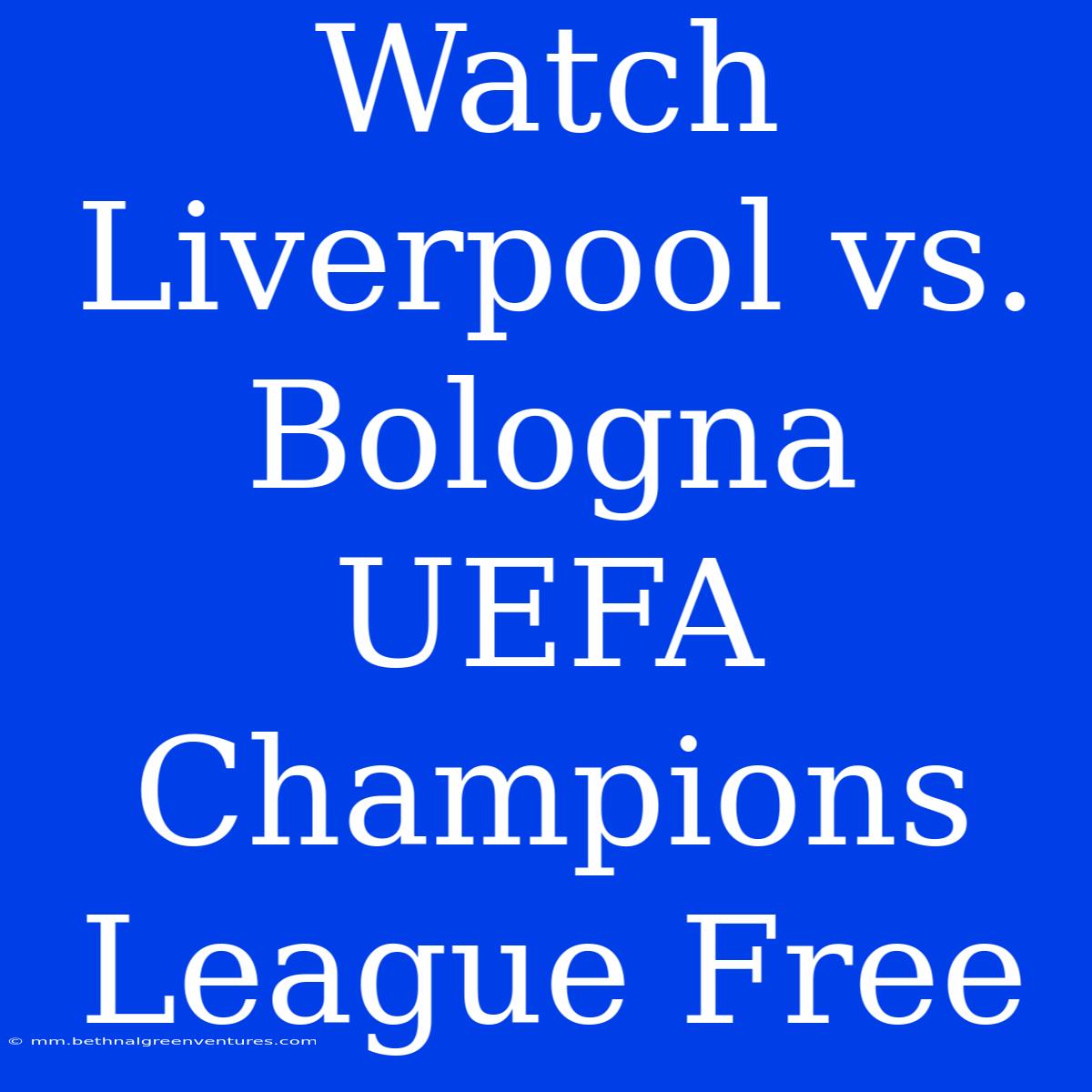 Watch Liverpool Vs. Bologna UEFA Champions League Free