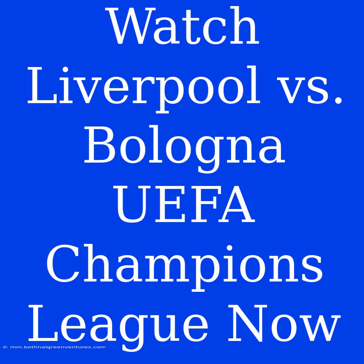 Watch Liverpool Vs. Bologna UEFA Champions League Now